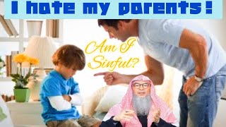 I hate my parents & have no respect for them cuz they treat me badly, am I sinful? - assim al hakeem