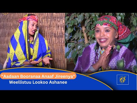 "Aadaan Booranaa Anaaf Jireenya". Weellistuu Lookoo Ashanee