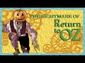 Return To Oz Is An Absolute Nightmare