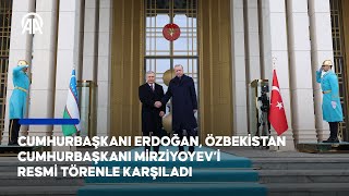 Cumhurbaşkanı Erdoğan, Özbekistan Cumhurbaşkanı Mirziyoyev’i resmi törenle karşıladı