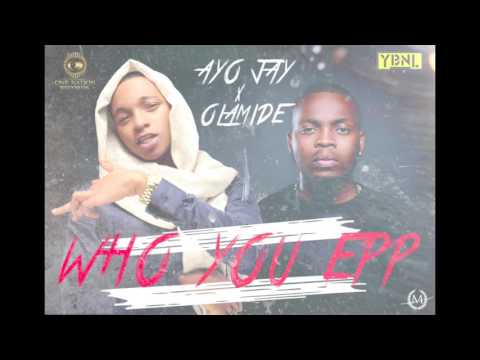 Olamide x Ayo Jay - Who you Epp ( Remix )