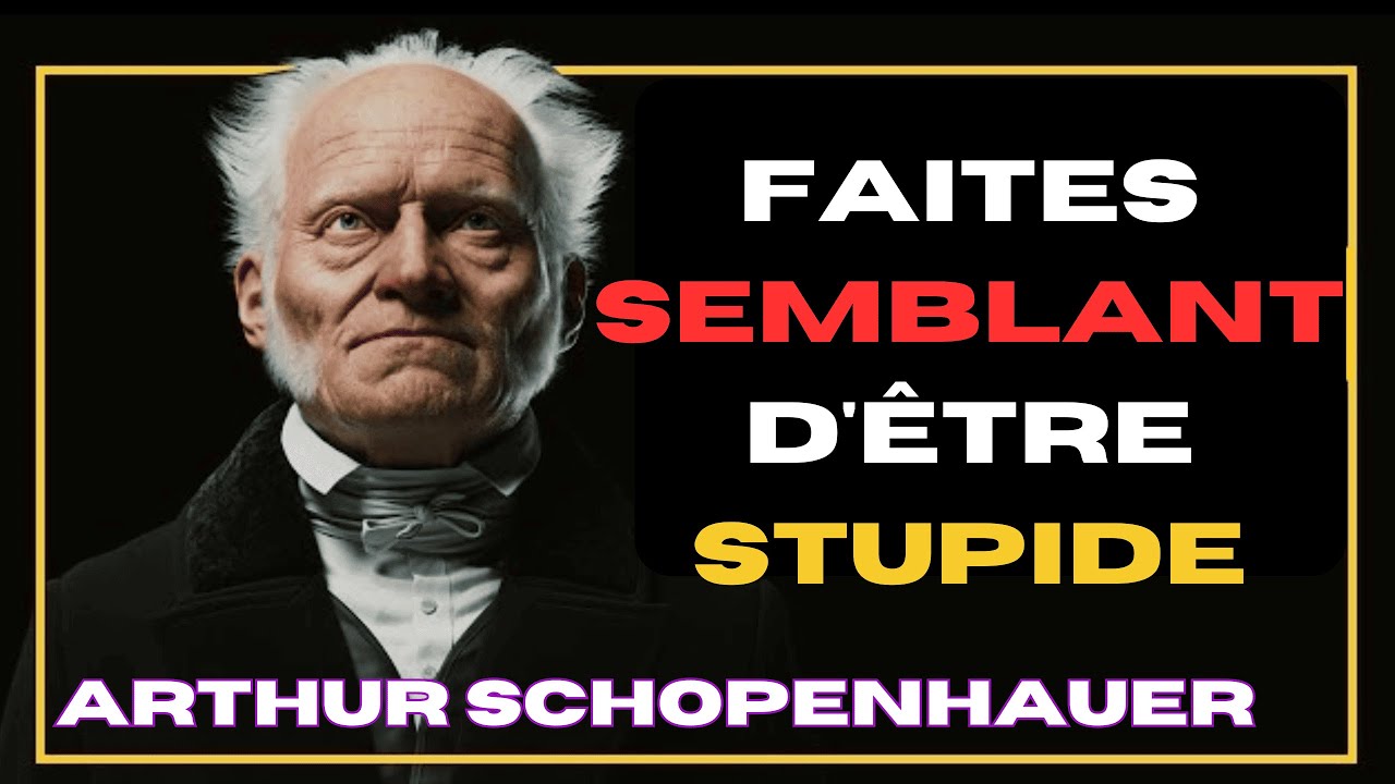 Pourquoi est-il bon de faire semblant d'être stupide ? (Schopenhauer)