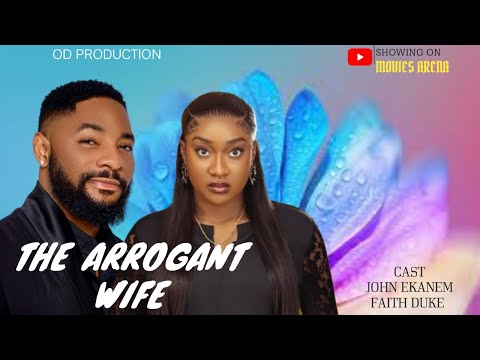 THE ARROGANT WIFE. NEW 2025 NOLLYWOOD MOVIE