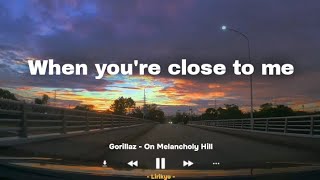 Gorillaz - On Melancholy Hill (Lyrics) when you're close to me