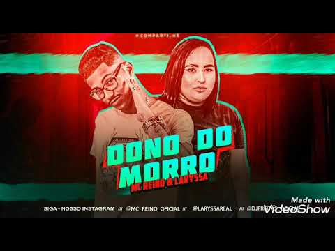DONO DO MORRO- MC REINO E LARYSSA REAL (MÚSICA NOVA)