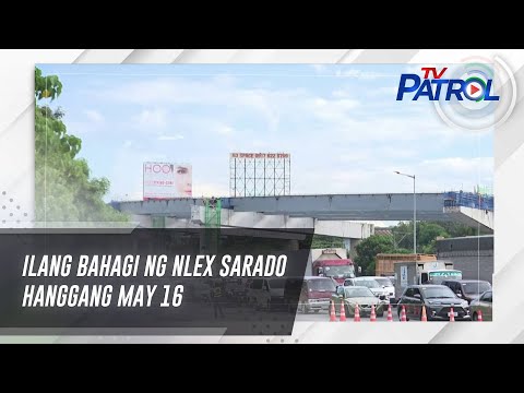 Ilang bahagi ng NLEX sarado hanggang May 16 TV Patrol