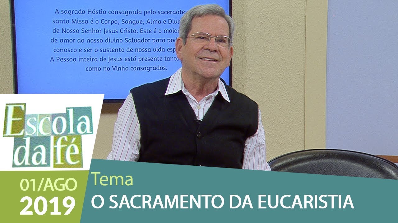 Escola da Fé - O Sacramento da Eucaristia  (01/08/19)