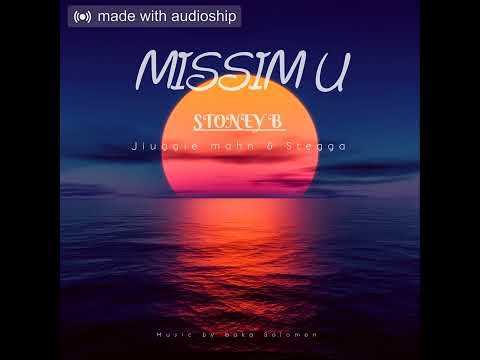 STONEY B - MISSIM U (Official Audio) FT STEGGA N JIUGGIE MAHN