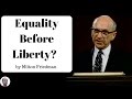Equality Before Liberty? - Milton Friedman Equality Before Liberty? - Milton Friedman