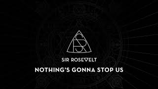 Sir Rosevelt - Nothing's Gonna Stop Us (Official Audio Stream)