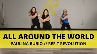&quot;All Around The World&quot; ||  @PaulinaRubioOficial || Dance Fitness Choreography || @REFITREV