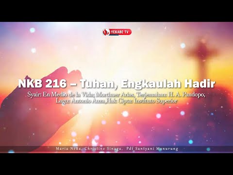 NKB 216 – Tuhan, Engkaulah Hadir