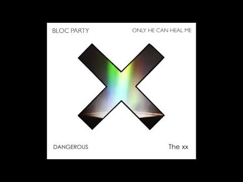 Bloc Party vs. The xx (Only He Can Heal Me / Dangerous Mash-Up)