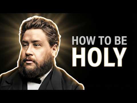 How to Pursue Holiness as a Christian — Charles Spurgeon