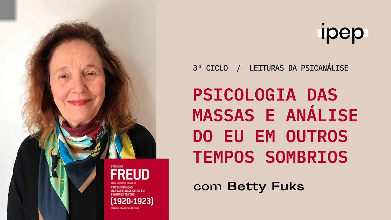 Psicologia das massas e análise do eu em outros tempos sombrios | Betty Fuks | 15/11/2021