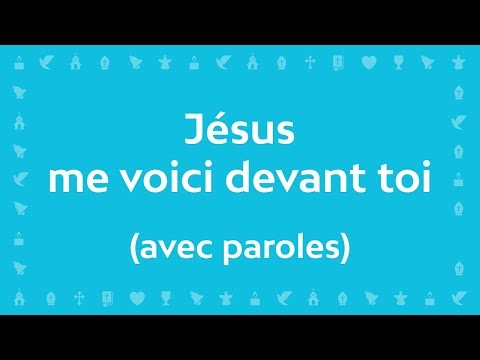 Jésus me voici devant toi