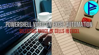 PowerShell video on Excel Automation (Selecting group of cells)- Chapter 3