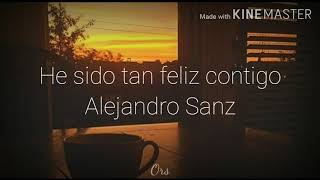 He sido tan feliz contigo | Alejandro Sanz | Letra