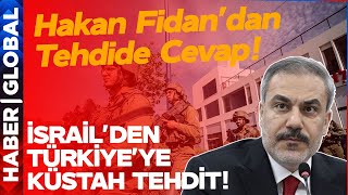 İsrail'den Türkiye'ye Küstah Tehdit! Hakan Fidan Ağızlarının Payını Ve