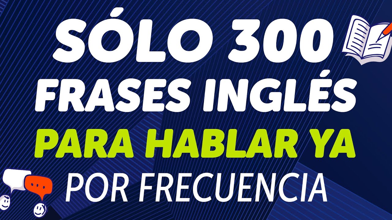 Las únicas 300 frases en inglés que necesitas para hablar ya mismo: Por orden de frecuencia