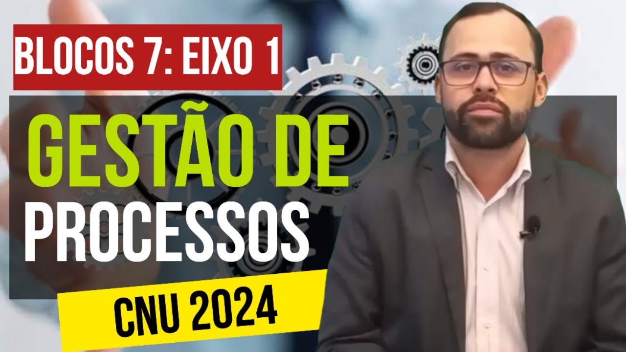 CNU BLOCO 7: EIXO 1 👉  GESTÃO DE PROCESSOS I Concurso Unificado da União 2024 I Cesgranrio