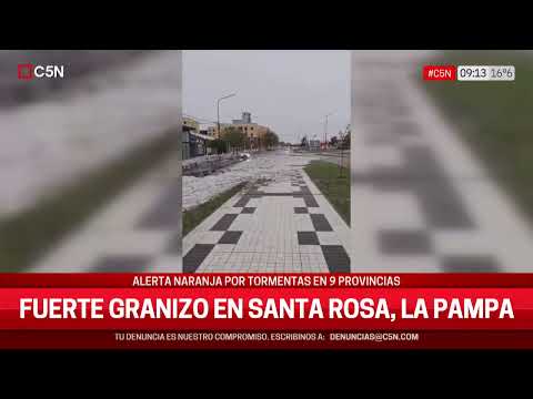 FUERTE GRANIZO EN SANTA ROSA, LA PAMPA: RIGE ALERTA NARANJA POR TORMENTAS EN NUEVE PROVINCIAS