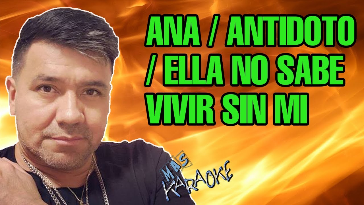 Ana / Antídoto / Ella No Sabe Vivir Sin Ti