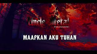 Download lagu Maafkan Aku Tuhan By Uncle Metal mp3 Download lagu Maafkan Aku Tuhan By Uncle Metal mp3