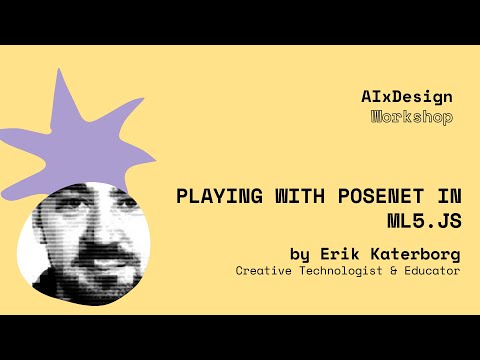 AIxDesign Workshop: Playing with PoseNet in ML5 with Erik Katerborg