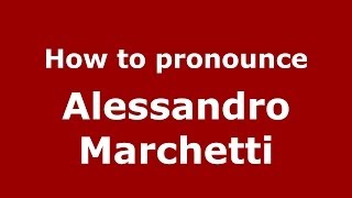 How to pronounce Alessandro Marchetti