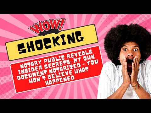 Notary Public Reveals INSIDER SECRETS: My Own Document Notarized - You Won't Believe What Happened