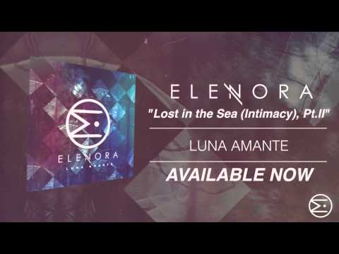 Elenora - Lost In The Sea (Intimacy), Pt. II