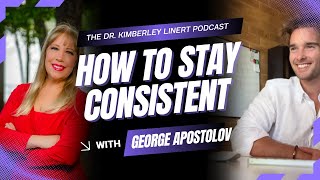 How to Keep Going When It's Not Working - George Apostolov & Dr. Kimberley Linert