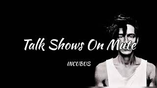 Incubus - Talk Shows On Mute (lyrics)