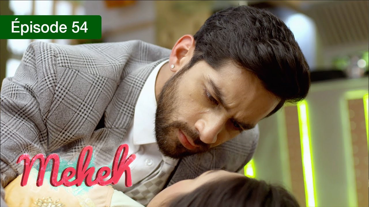 Mehek - EPS 54 - Zindagi Ki Mehek - Version Française - Complet - HD