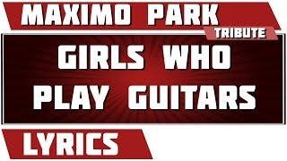 Girls Who Play Guitars - Maximo Park tribute - Lyrics