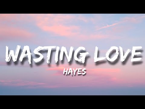 HAYES - Wasting Love (Lyrics) ft. Lovespeake