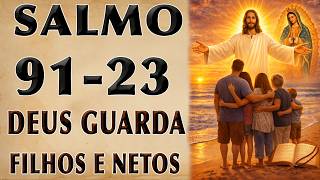 SALMO 23 E 91 DEUS GUARDA SEUS FILHOS E NETOS