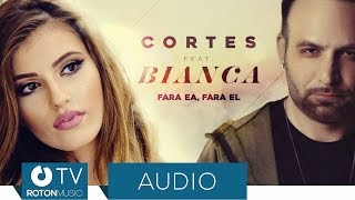 Cortes feat. Bianca - Fara ea, fara el (Official Audio)