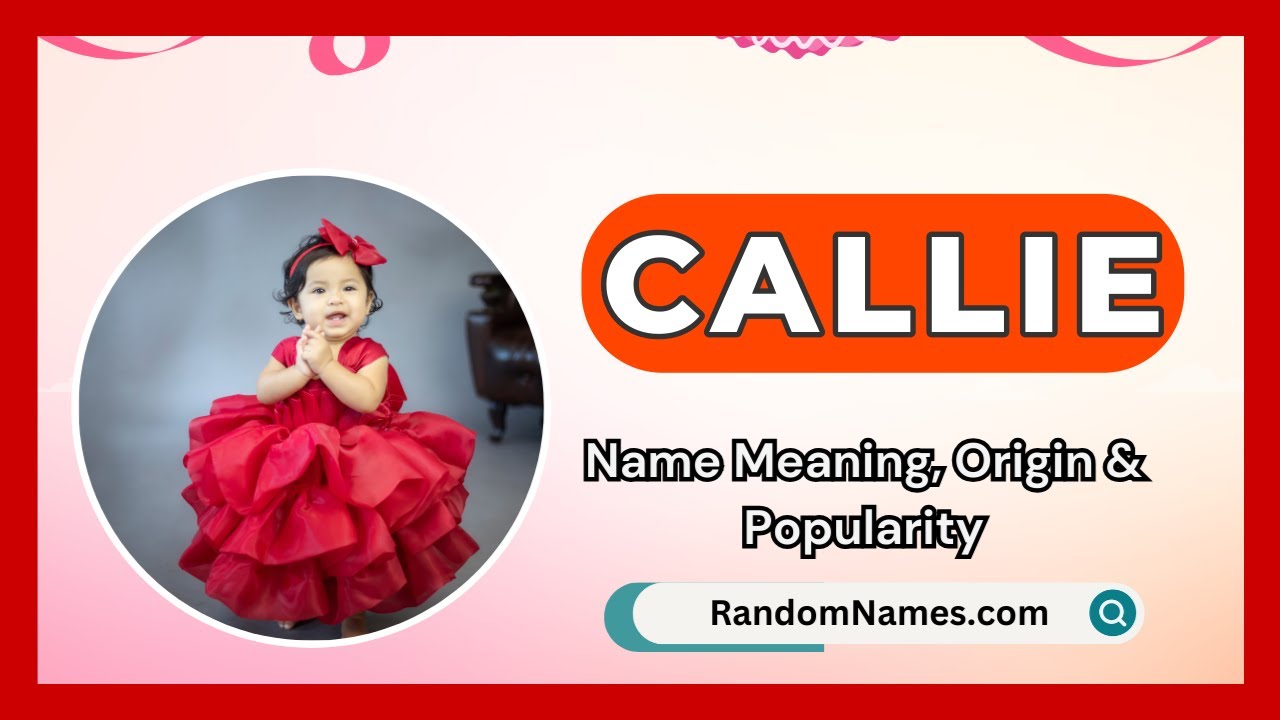Callie - Baby Girl Name Meaning, Origin & Popularity - RandomNames.com