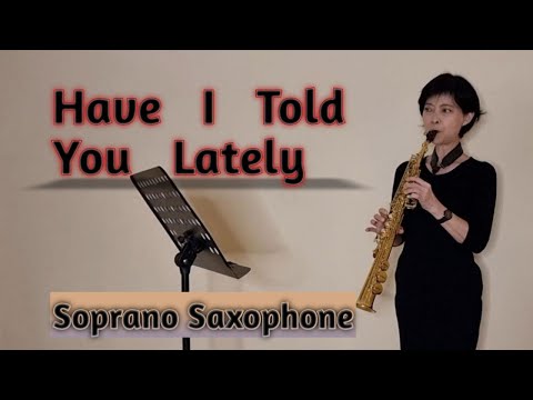 Have I Told You Lately-Rod Stewart (Soprano Saxophone Cover)