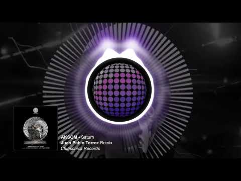 AKSOM - Saturn (Juan Pablo Torrez Remix) [Clubsonica Records]