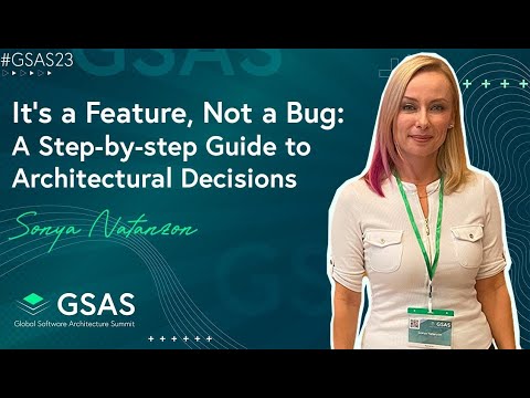 It’s a Feature, Not a Bug A Step by step Guide to Architectural Decisions    Sonya Natanzon  GSAS23