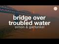 Simon & Garfunkel - Bridge Over Troubled Water (Lyrics)