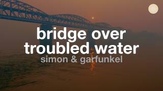 Simon &amp; Garfunkel - Bridge Over Troubled Water (Lyrics)