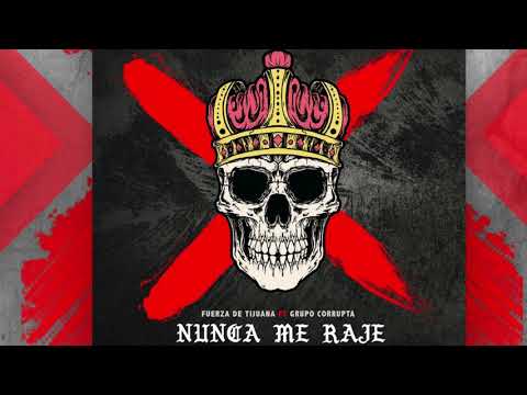 Fuerza De Tijuana Ft. Grupo Corrupta - Nunca Me Raje