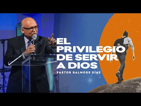 "El Privilegio de Servir a Dios" — Pastor Balmore Díaz