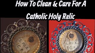 How To Properly Clean And Care For A Relic: Relic Care &amp; The Cleaning Of A Holy Catholic Treasure