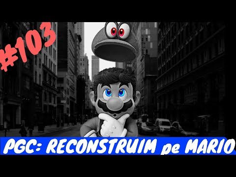 Sa jucam: SUPER MARIO ODYSSEY - pt103 [PGC: RECONSTRUIM pe MARIO]