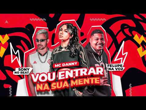 FELUPE, MC DANNY, SONY NO BEAT - EU VOU ENTRAR NA SUA MENTE